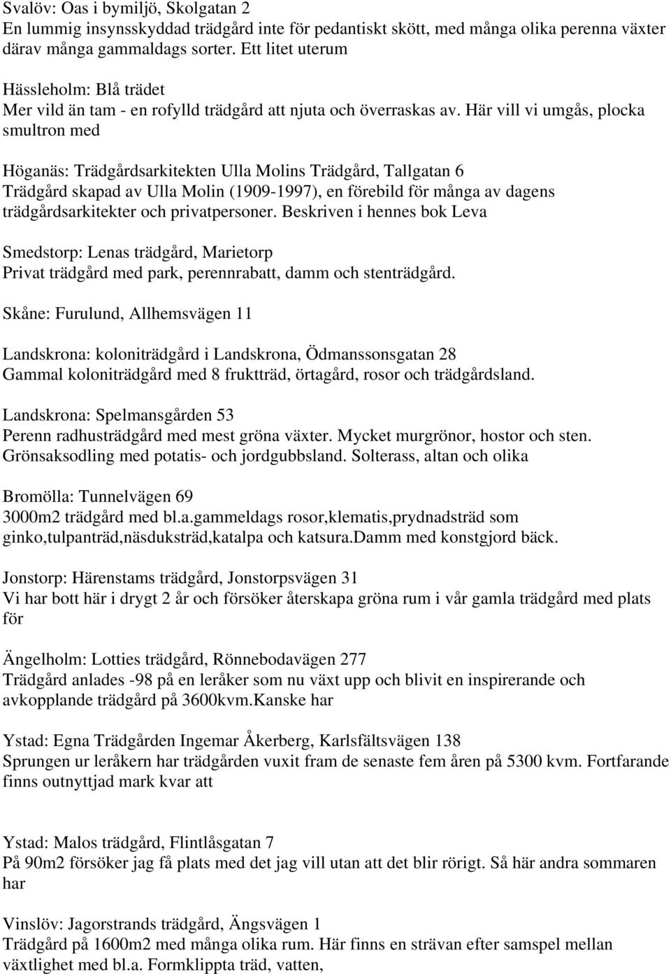 Här vill vi umgås, plocka smultron med Höganäs: Trädgårdsarkitekten Ulla Molins Trädgård, Tallgatan 6 Trädgård skapad av Ulla Molin (1909-1997), en förebild för många av dagens trädgårdsarkitekter