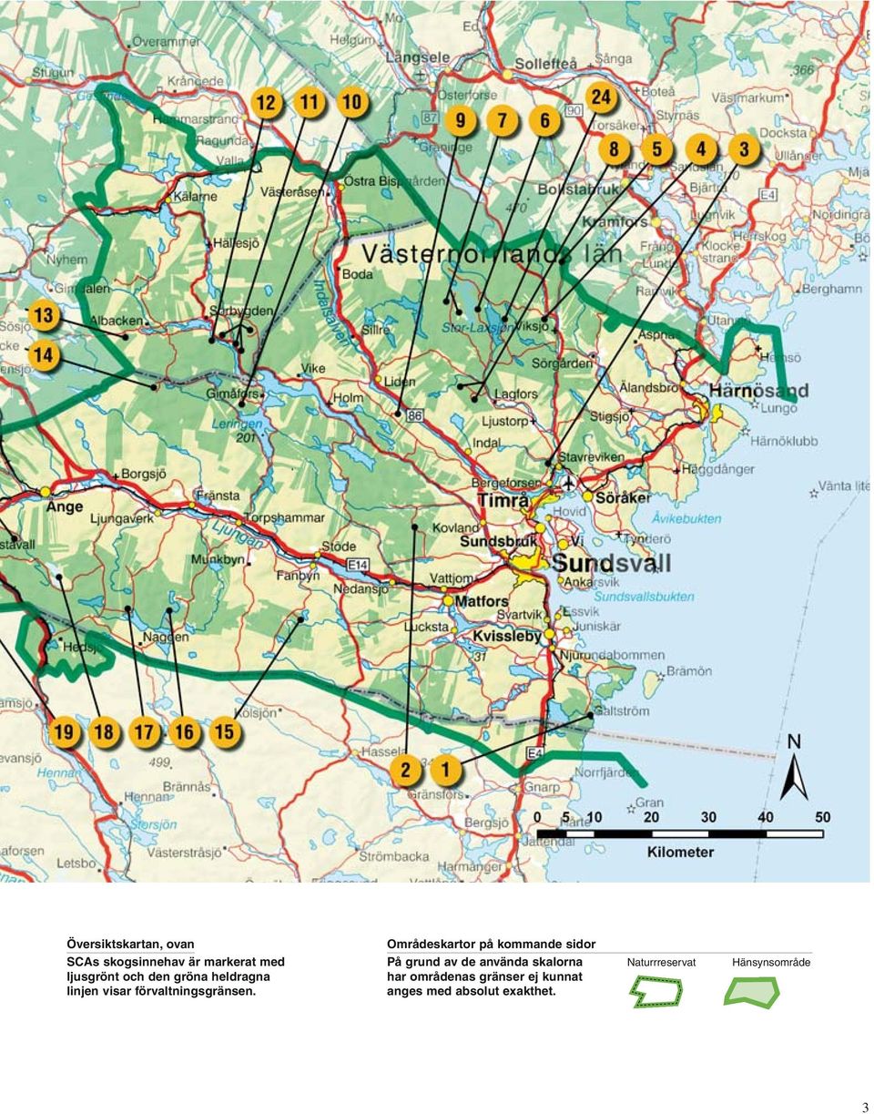 Områdeskartor på kommande sidor På grund av de använda skalorna har