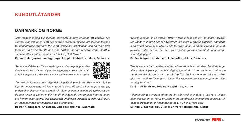 En av de största är att de flaskhalsar som tidigare ledde till att vi släpade efter i patientvården nu blivit mycket färre.