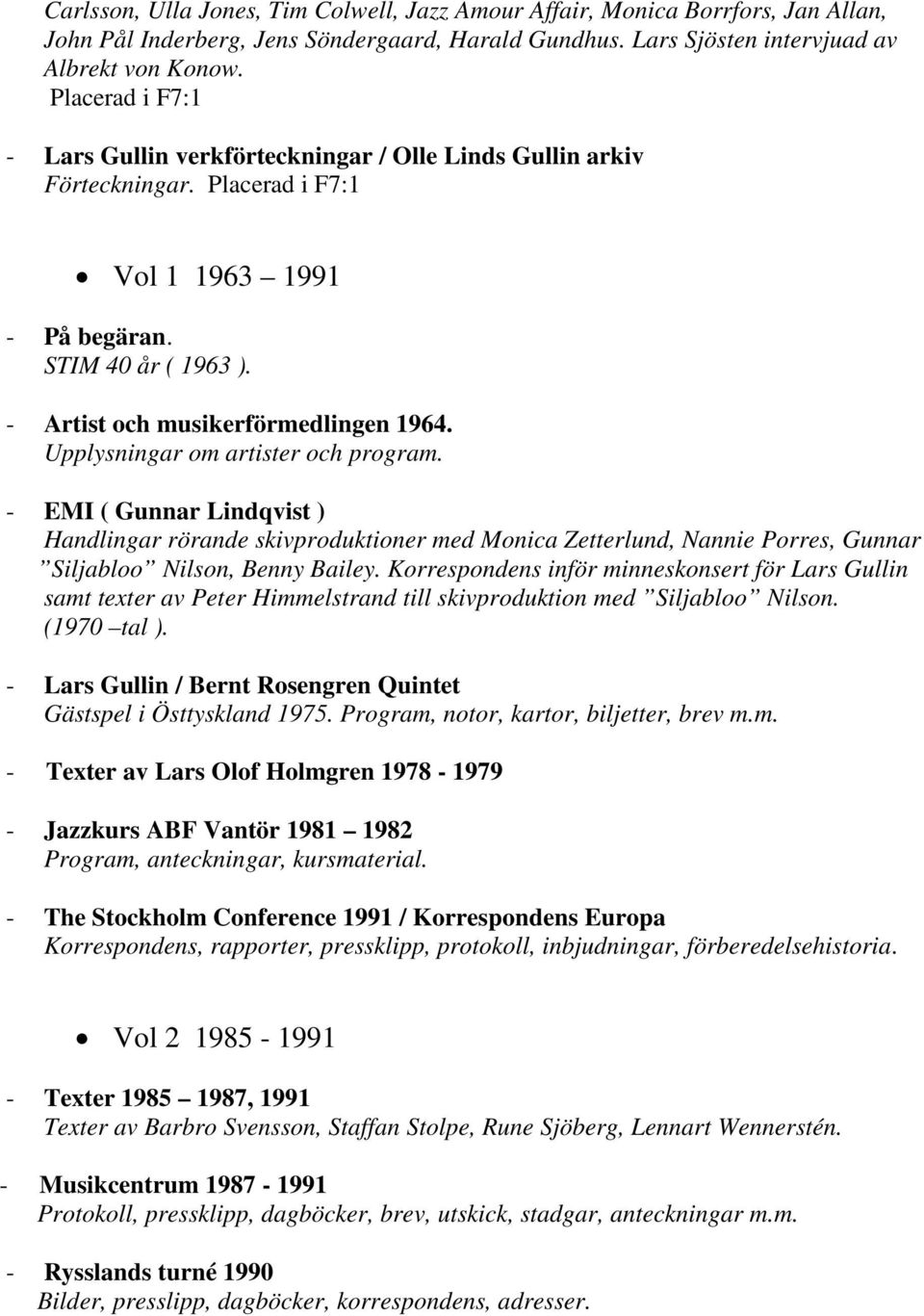 Upplysningar om artister och program. - EMI ( Gunnar Lindqvist ) Handlingar rörande skivproduktioner med Monica Zetterlund, Nannie Porres, Gunnar Siljabloo Nilson, Benny Bailey.