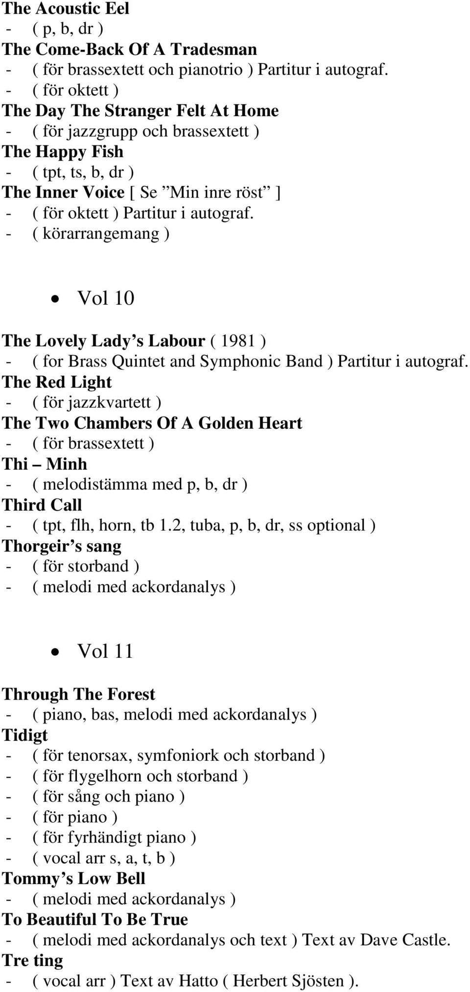 - ( körarrangemang ) Vol 10 The Lovely Lady s Labour ( 1981 ) - ( for Brass Quintet and Symphonic Band ) Partitur i autograf.