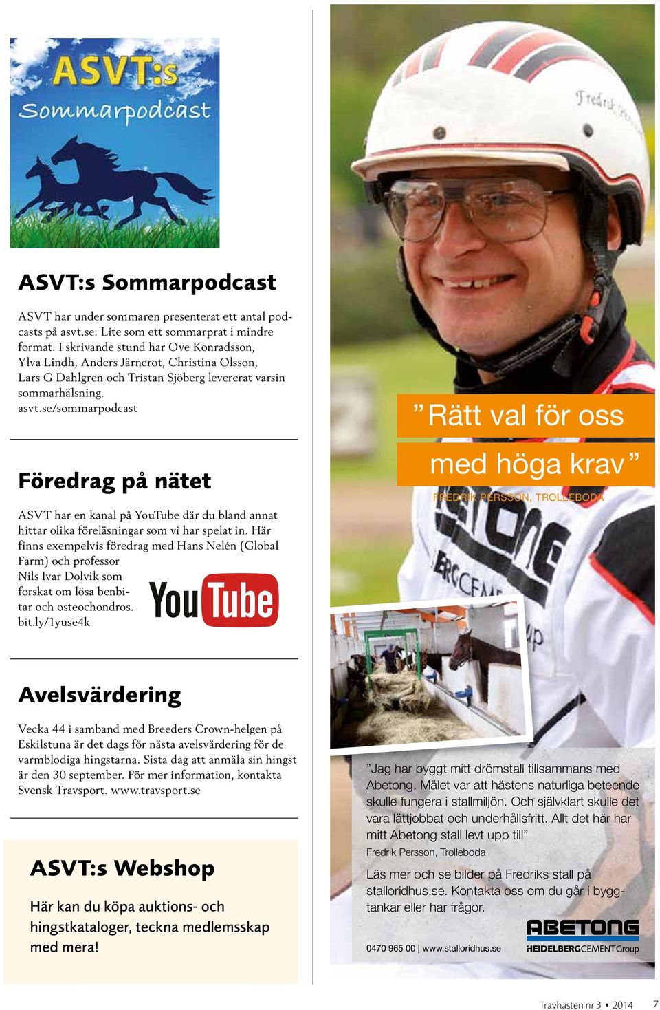 se/sommarpodcast Föredrag på nätet ASVT har en kanal på YouTube där du bland annat hittar olika föreläsningar som vi har spelat in.