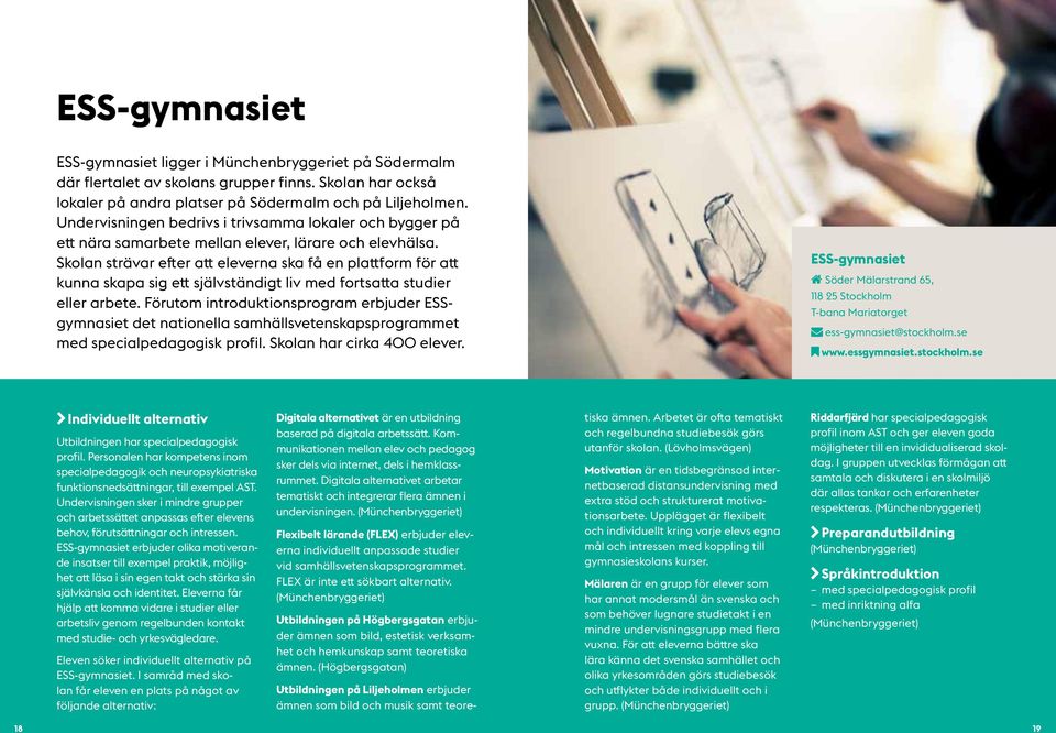 Skolan strävar efter att eleverna ska få en plattform för att kunna skapa sig ett självständigt liv med fortsatta studier eller arbete.