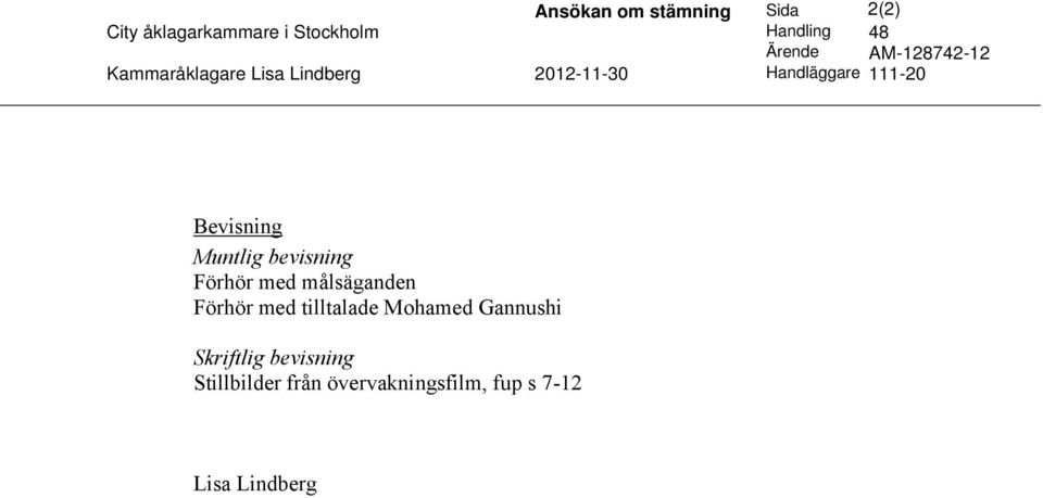 Bevisning Muntlig bevisning Förhör med målsäganden Förhör med tilltalade Mohamed