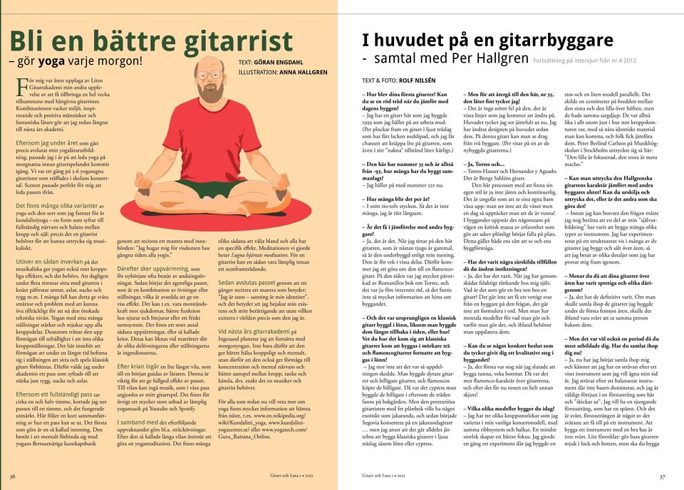 människor och fantastiska lärare gör att jag redan längtar till nästa års akademi Eftersom jag under året som gått precis avslutat min yogalärarutbildning, passade jag i år på att leda yoga på