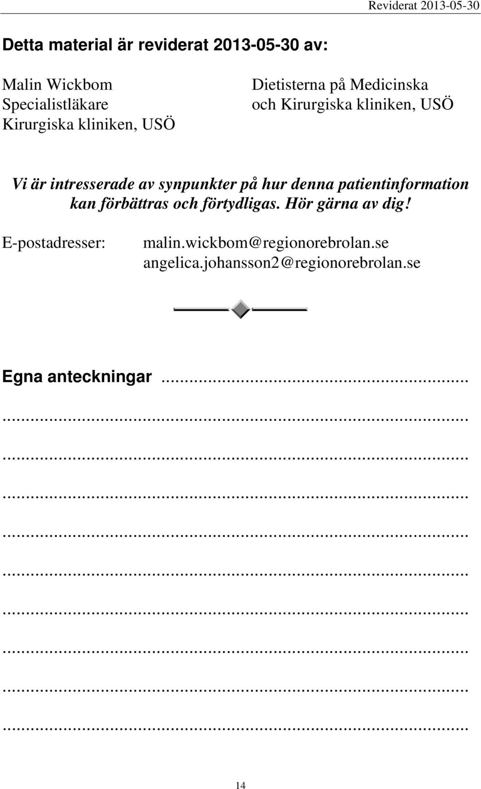 hur denna patientinformation kan förbättras och förtydligas. Hör gärna av dig!