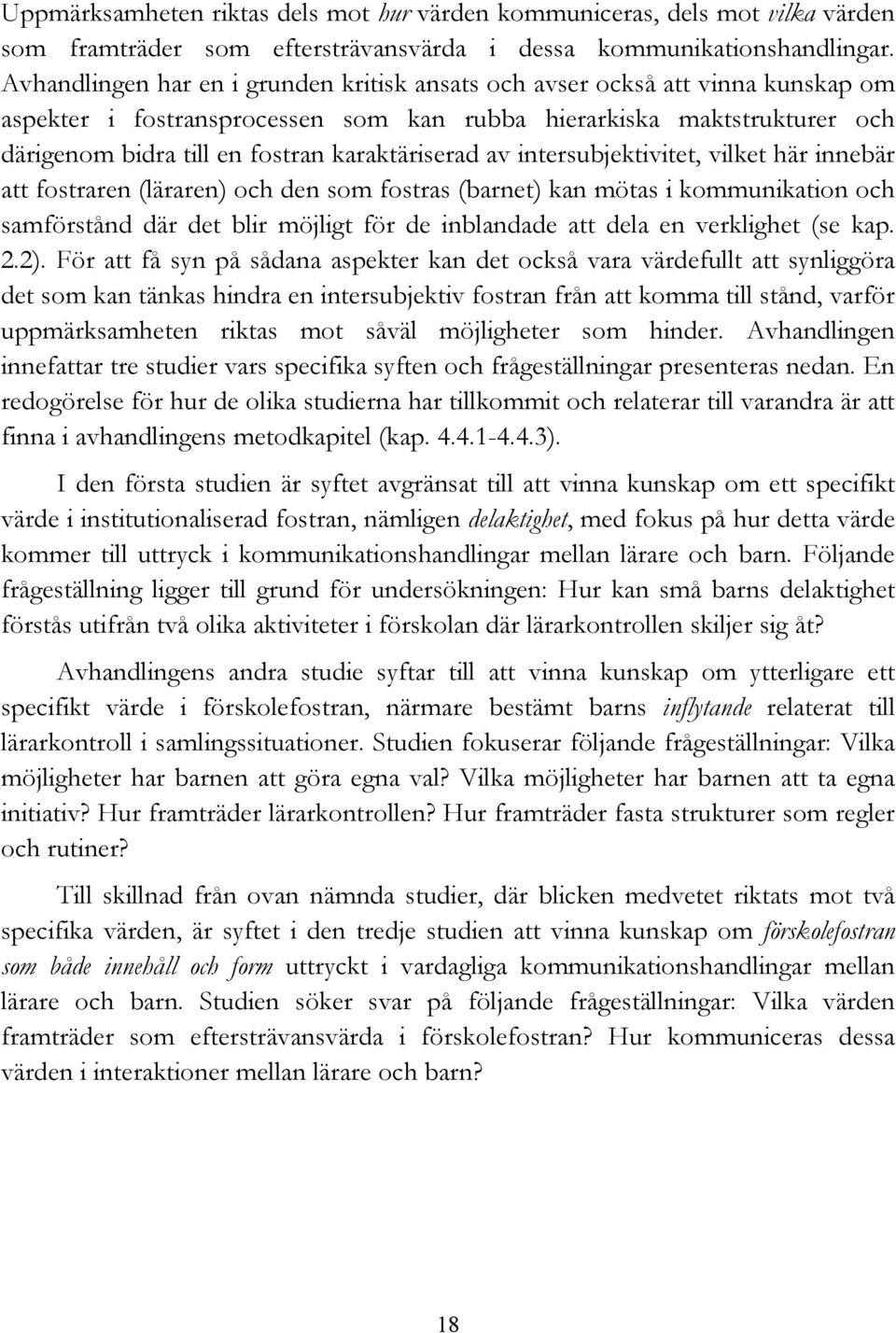 karaktäriserad av intersubjektivitet, vilket här innebär att fostraren (läraren) och den som fostras (barnet) kan mötas i kommunikation och samförstånd där det blir möjligt för de inblandade att dela