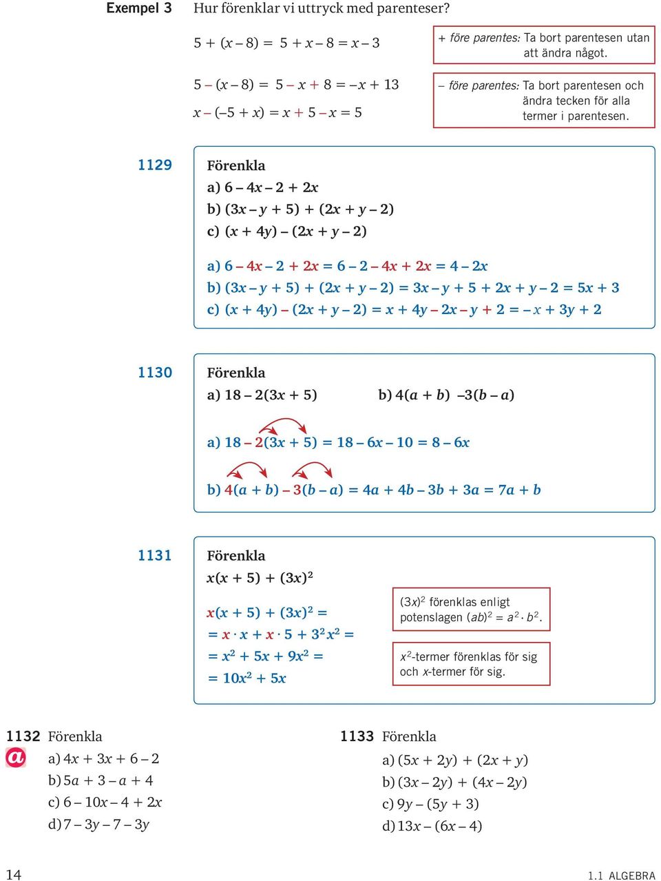 29 Förenkla a) 6 4 2 + 2 b) (3 + 5) + (2 + 2) c) ( + 4) (2 + 2) a) 6 4 2 + 2 = 6 2 4 + 2 = 4 2 b) (3 + 5) + (2 + 2) = 3 + 5 + 2 + 2 = 5 + 3 c) ( + 4) (2 + 2) = + 4 2 + 2 = + 3 + 2 30 Förenkla a) 8