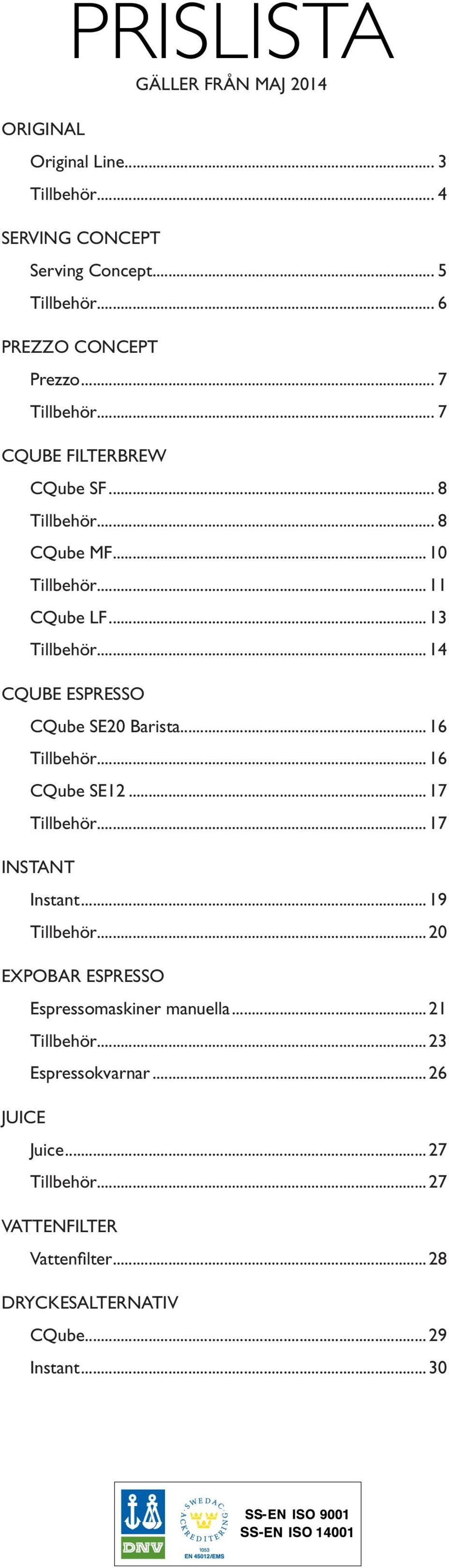 ..16 Tillbehör...16 CQube SE12...17 Tillbehör...17 INSTANT Instant...19 Tillbehör...20 EXPOBAR ESPRESSO JUICE Espressomaskiner manuella.