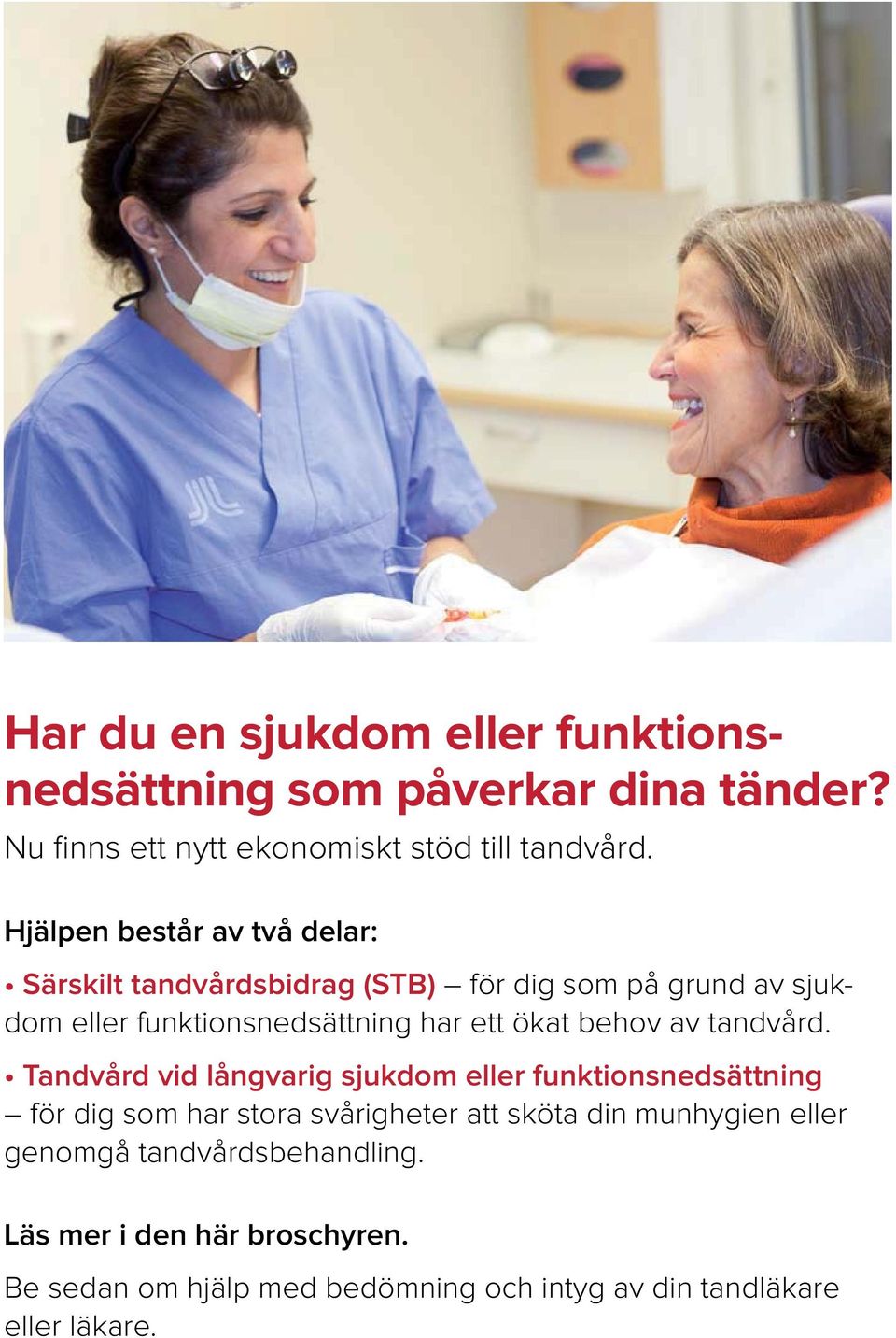 Hjälpen består av två delar: för dig som på grund av sjukdom eller funktionsnedsättning har ett ökat