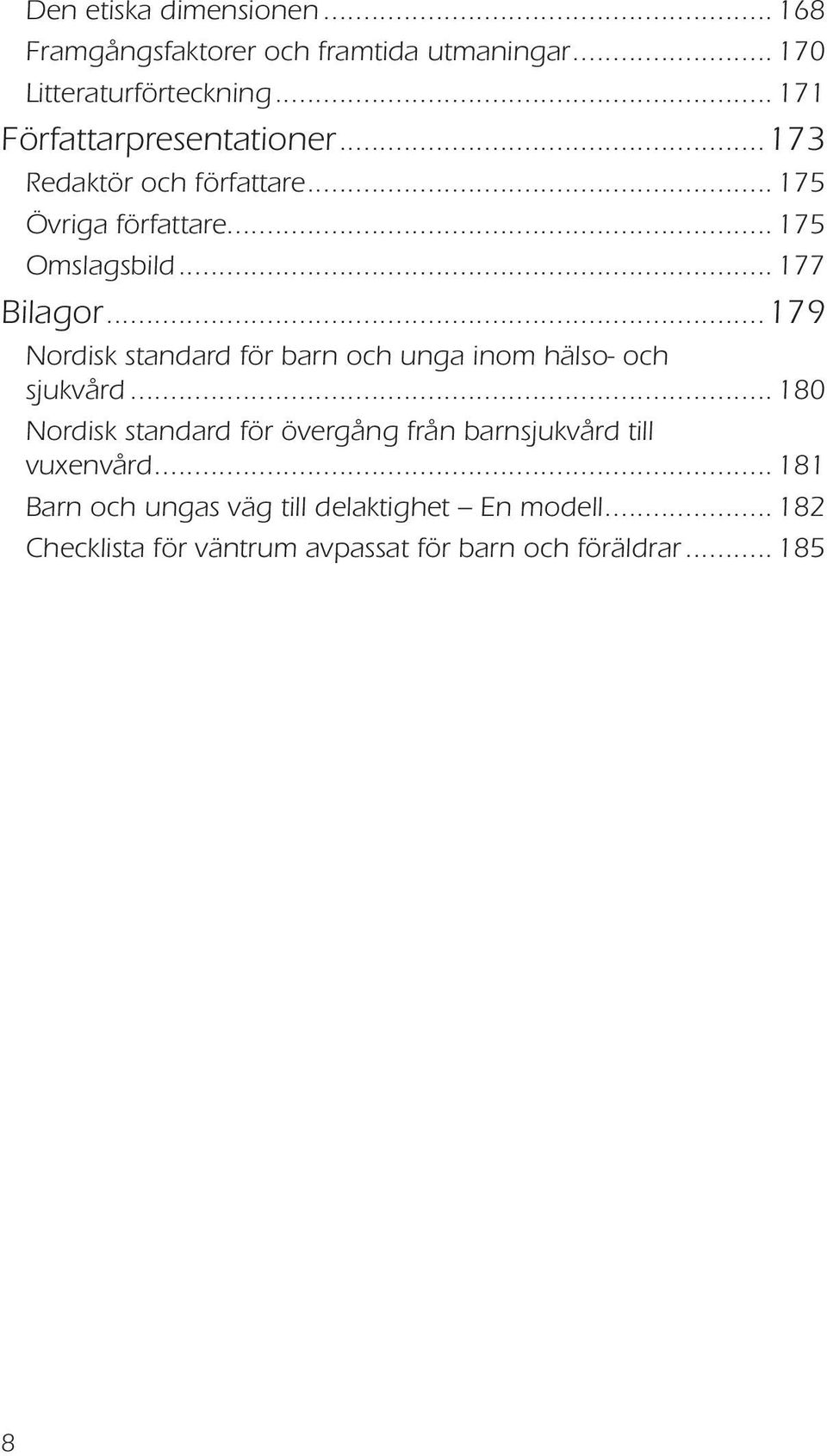 Nordisk standard för barn och unga inom hälso- och sjukvård 180 Nordisk standard för övergång från barnsjukvård