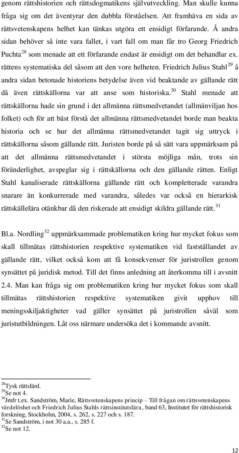 Å andra sidan behöver så inte vara fallet, i vart fall om man får tro Georg Friedrich Puchta 28 som menade att ett förfarande endast är ensidigt om det behandlar ex.