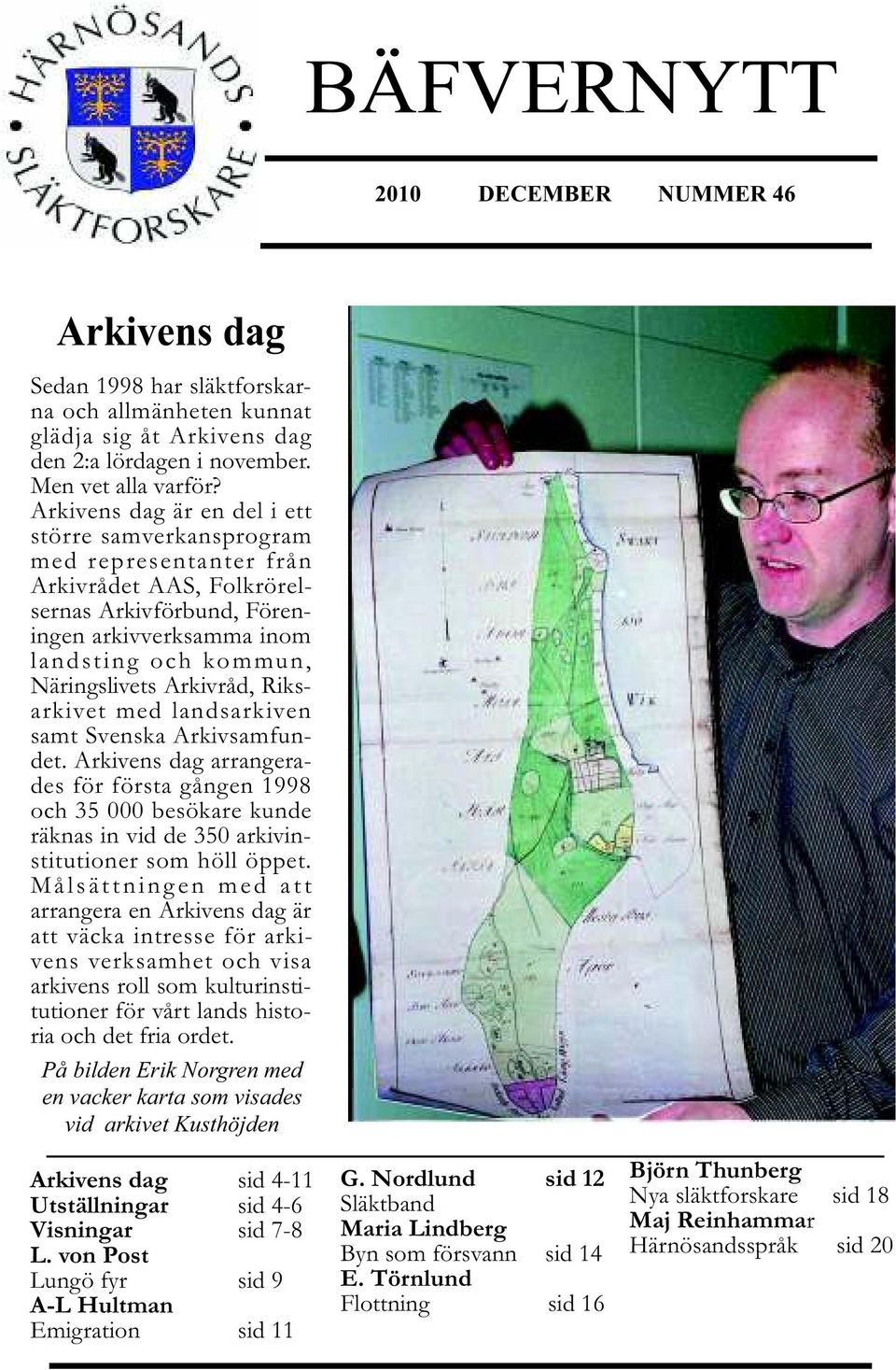 Arkivråd, Riksarkivet med landsarkiven samt Svenska Arkivsamfundet. Arkivens dag arrangerades för första gången 1998 och 35 000 besökare kunde räknas in vid de 350 arkivinstitutioner som höll öppet.