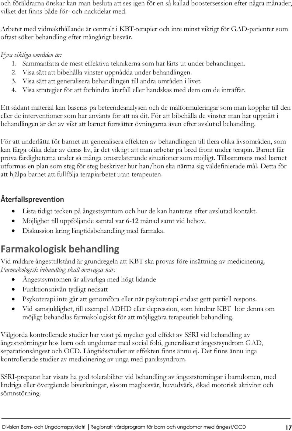 Sammanfatta de mest effektiva teknikerna som har lärts ut under behandlingen. 2. Visa sätt att bibehålla vinster uppnådda under behandlingen. 3.