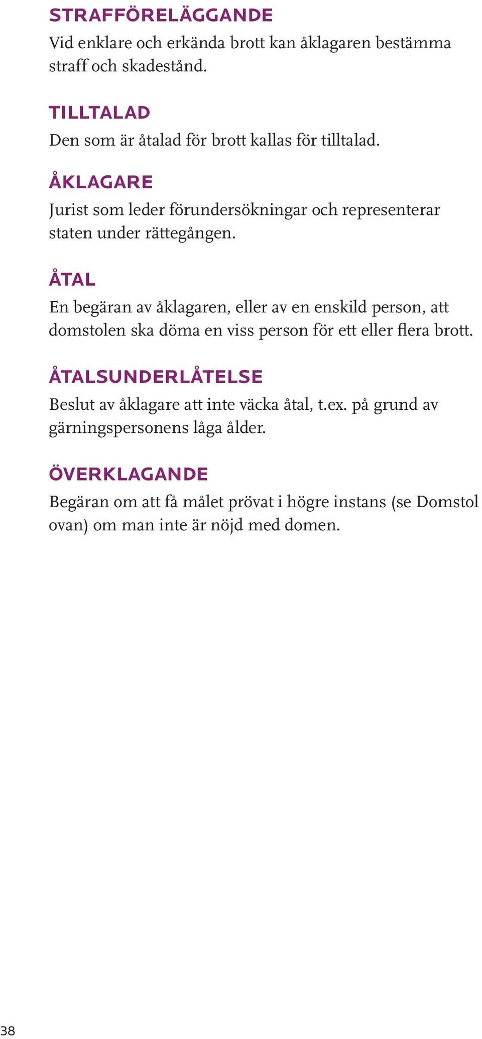 ÅTAL En begäran av åklagaren, eller av en enskild person, att domstolen ska döma en viss person för ett eller flera brott.