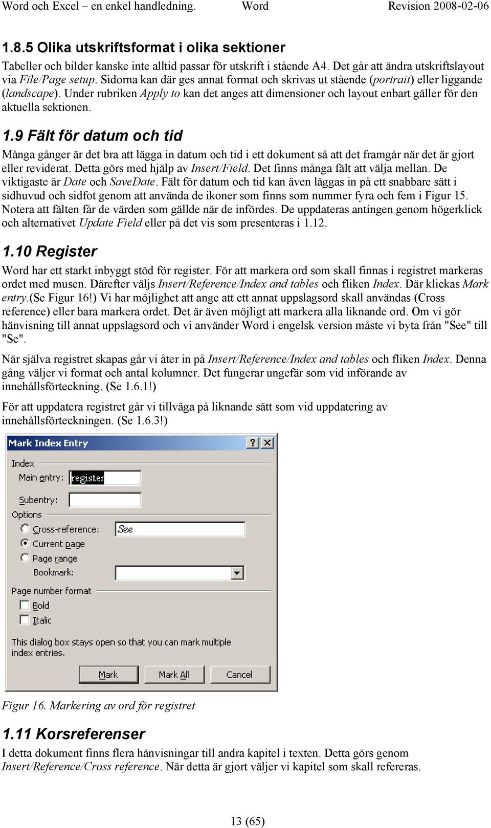 Under rubriken Apply to kan det anges att dimensioner och layout enbart gäller för den aktuella sektionen. 1.