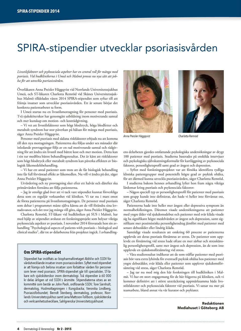 Om SPIRA-stipendiet Stipendiet har instiftats av biopharmaföretaget AbbVie och SSDV för vårdutvecklande insatser inom psoriasisvården.