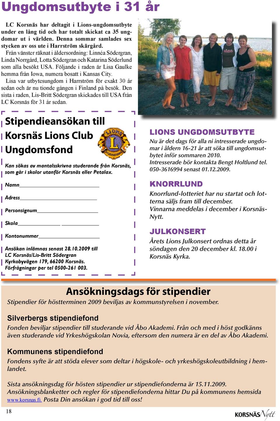 Följande i raden är Lisa Gaulke hemma från Iowa, numera bosatt i Kansas City. Lisa var utbytesungdom i Harrström för exakt 30 år sedan och är nu tionde gången i Finland på besök.