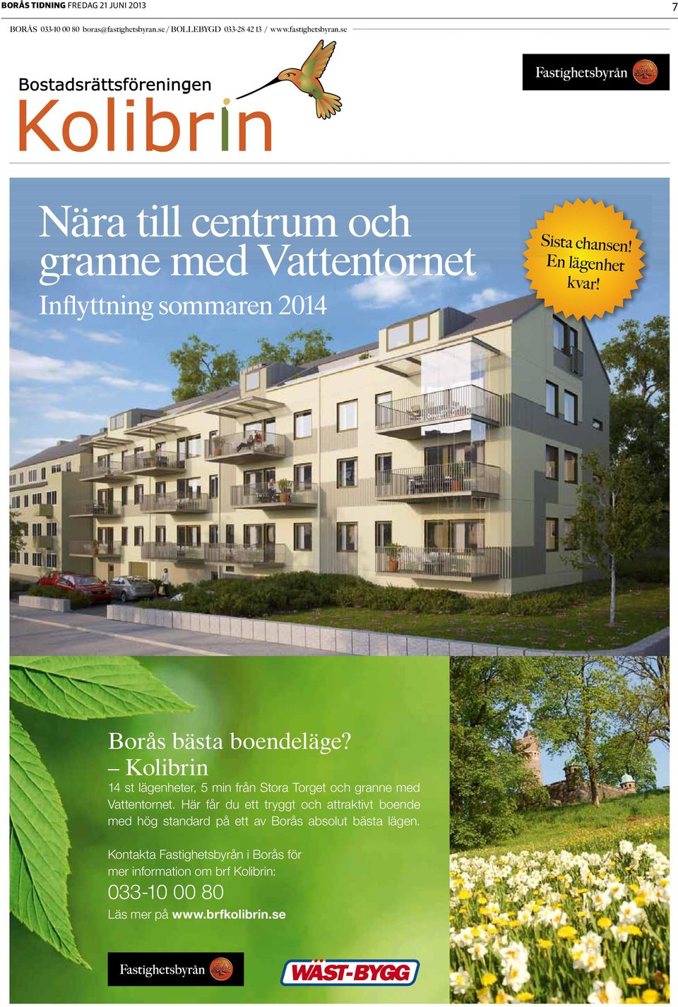 Kolibrin 14 st lägenheter, 5 min från Stora Torget och granne med Vattentornet.