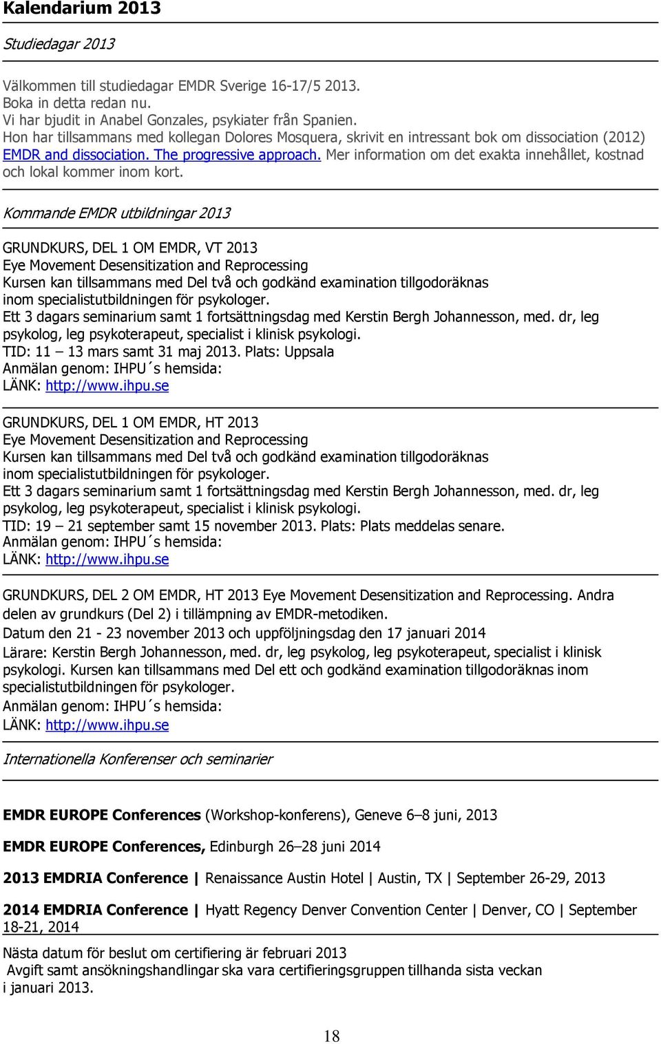 Mer information om det exakta innehållet, kostnad och lokal kommer inom kort.