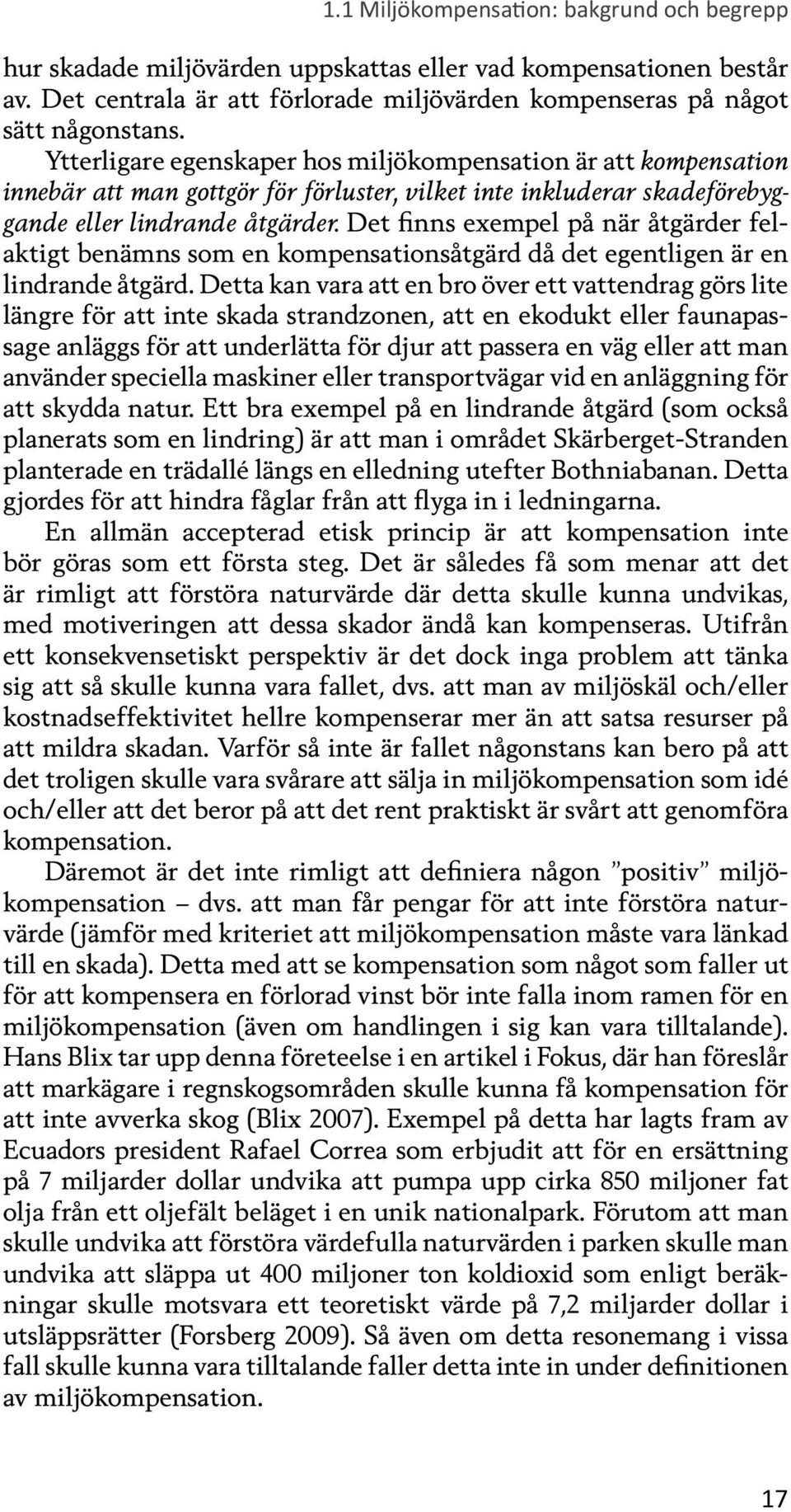 Det finns exempel på när åtgärder felaktigt benämns som en kompensationsåtgärd då det egentligen är en lindrande åtgärd.