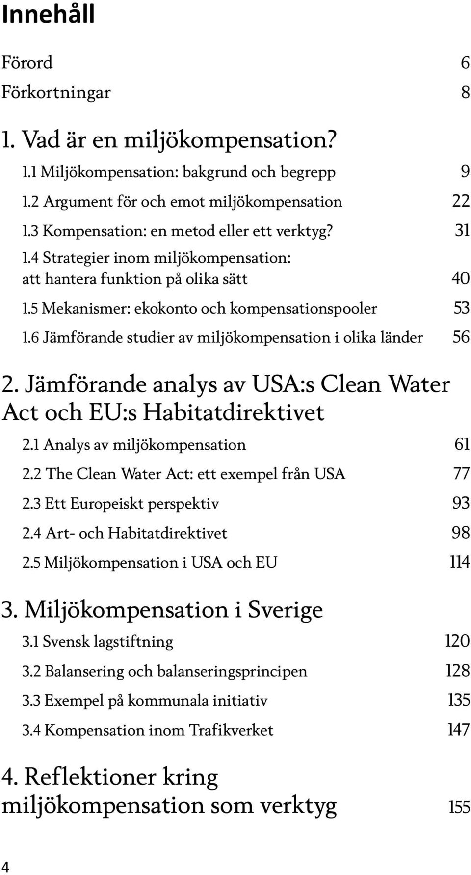 6 Jämförande studier av miljökompensation i olika länder 56 2. Jämförande analys av USA:s Clean Water Act och EU:s Habitatdirektivet 2.1 Analys av miljökompensation 61 2.