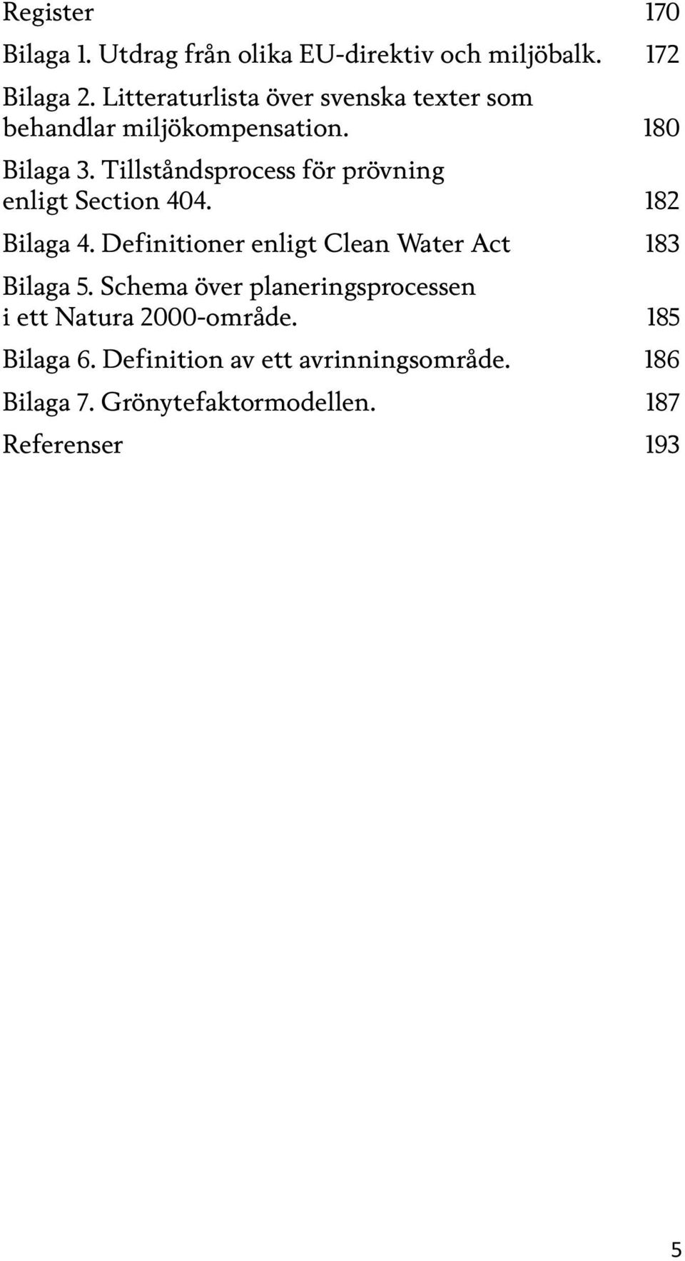 Tillståndsprocess för prövning enligt Section 404. 182 Bilaga 4.