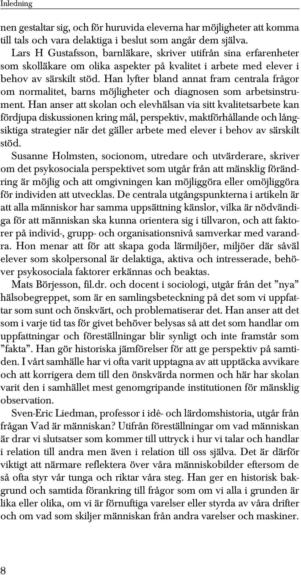 Han lyfter bland annat fram centrala frågor om normalitet, barns möjligheter och diagnosen som arbetsinstrument.