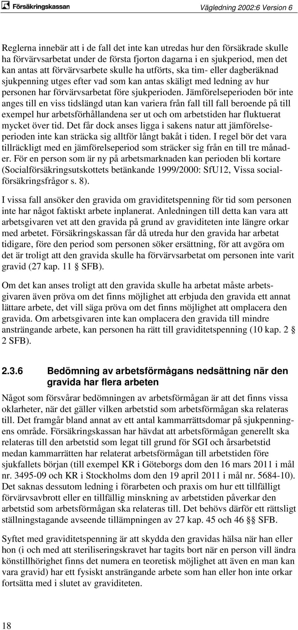 Jämförelseperioden bör inte anges till en viss tidslängd utan kan variera från fall till fall beroende på till exempel hur arbetsförhållandena ser ut och om arbetstiden har fluktuerat mycket över tid.