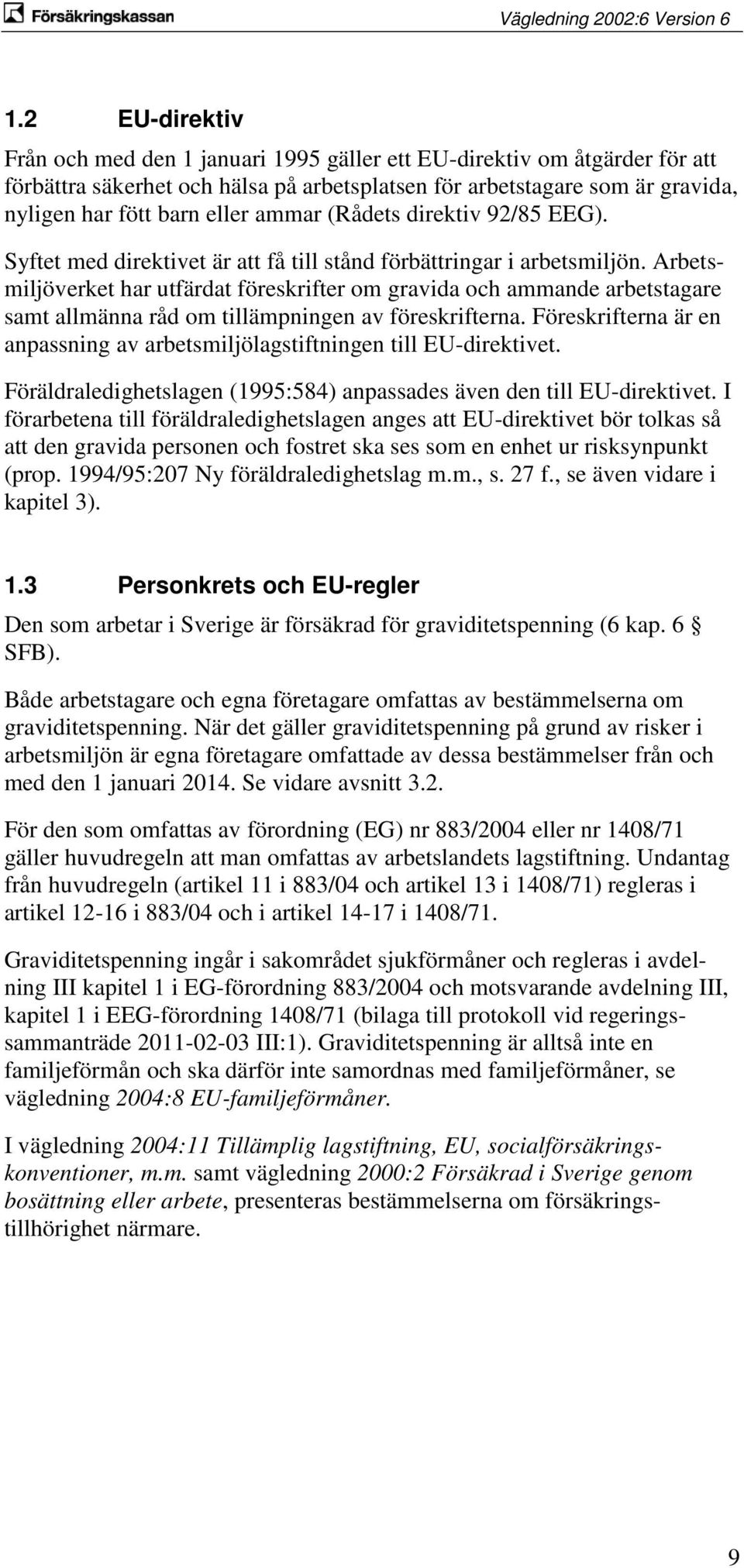 Arbetsmiljöverket har utfärdat föreskrifter om gravida och ammande arbetstagare samt allmänna råd om tillämpningen av föreskrifterna.