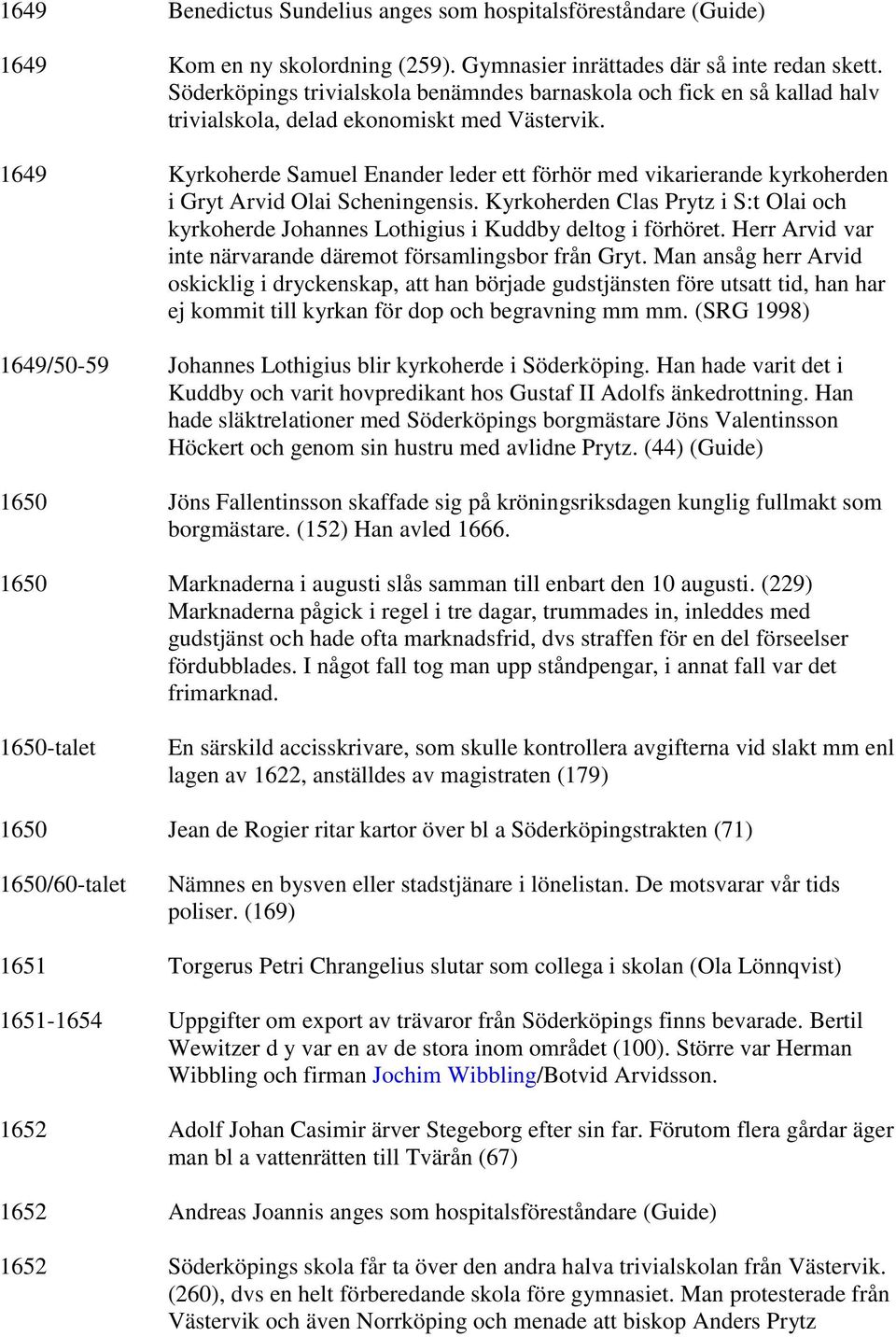 1649 Kyrkoherde Samuel Enander leder ett förhör med vikarierande kyrkoherden i Gryt Arvid Olai Scheningensis.