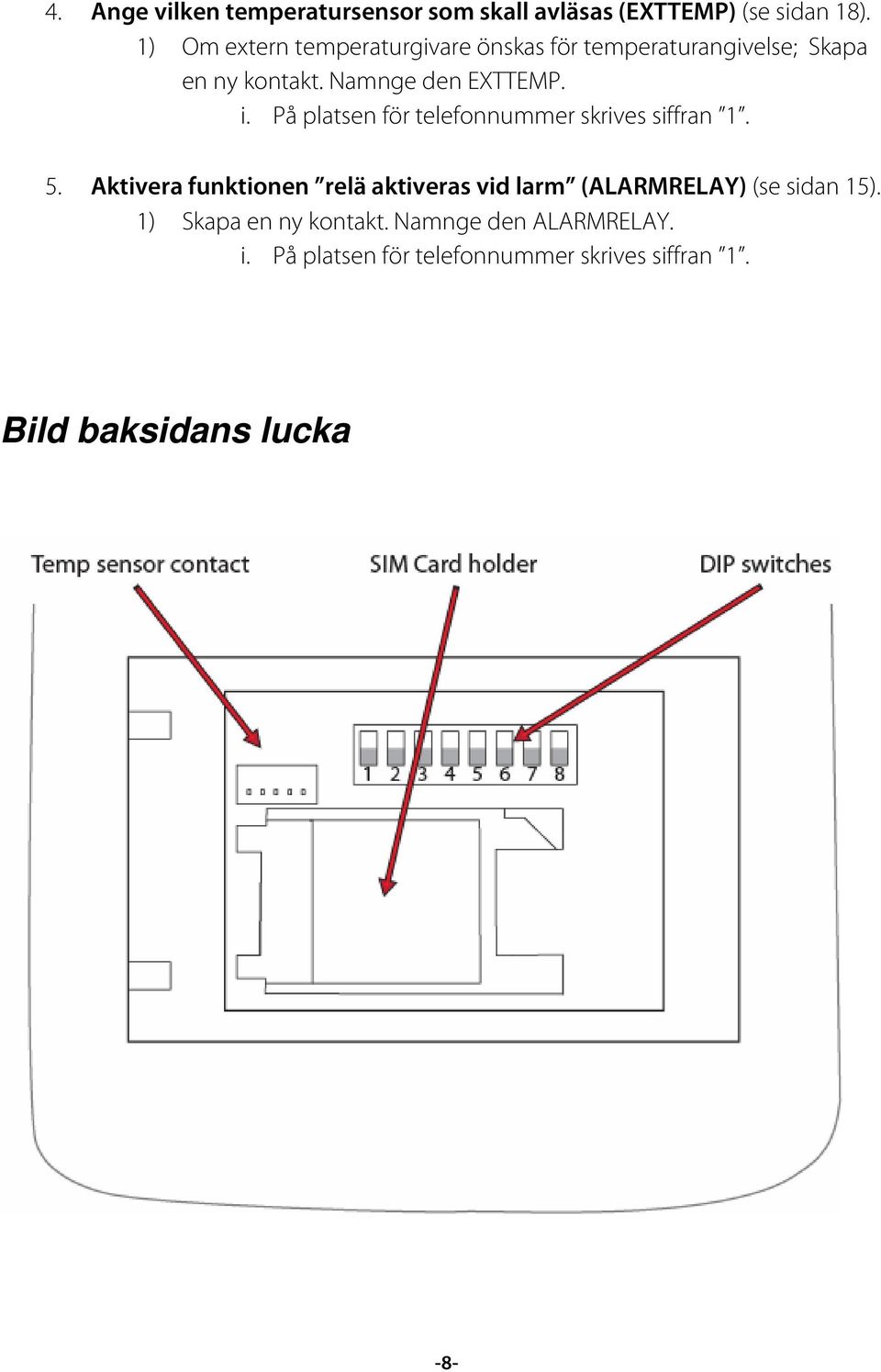 På platsen för telefonnummer skrives siffran 1. 5.