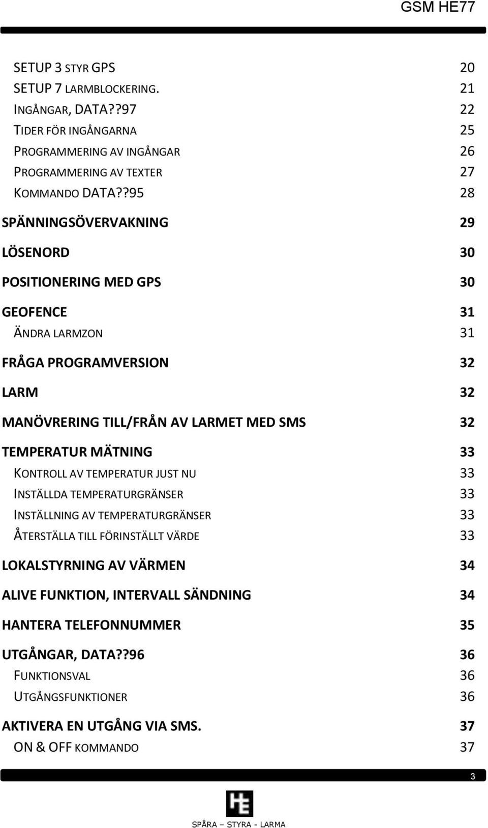 TEMPERATUR MÄTNING 33 KONTROLL AV TEMPERATUR JUST NU 33 INSTÄLLDA TEMPERATURGRÄNSER 33 INSTÄLLNING AV TEMPERATURGRÄNSER 33 ÅTERSTÄLLA TILL FÖRINSTÄLLT VÄRDE 33 LOKALSTYRNING