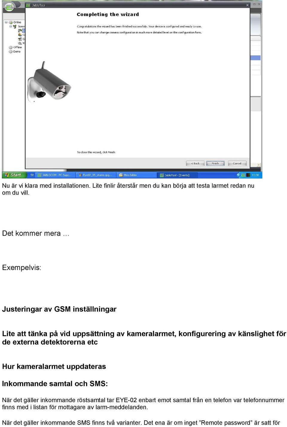 externa detektorerna etc Hur kameralarmet uppdateras Inkommande samtal och SMS: När det gäller inkommande röstsamtal tar EYE-02 enbart emot samtal