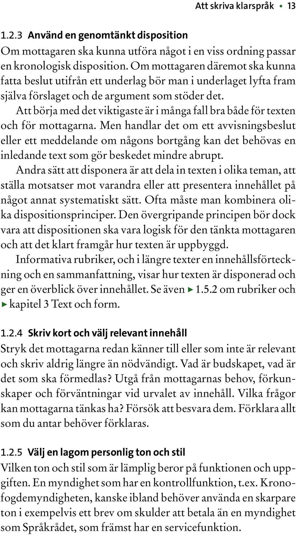 Att börja med det viktigaste är i många fall bra både för texten och för mottagarna.