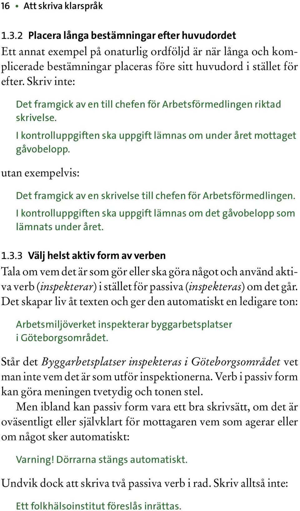 Skriv inte: Det framgick av en till chefen för Arbetsförmedlingen riktad skrivelse. I kontrolluppgiften ska uppgift lämnas om under året mottaget gåvobelopp.