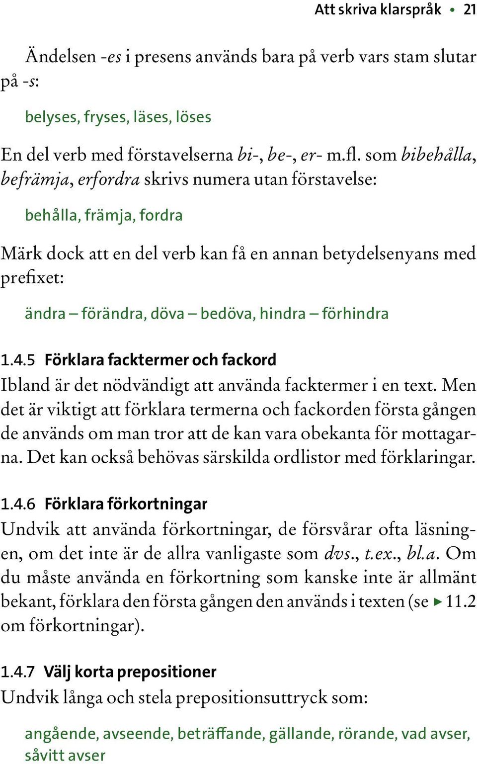 förhindra 1.4.5 Förklara facktermer och fackord Ibland är det nödvändigt att använda facktermer i en text.