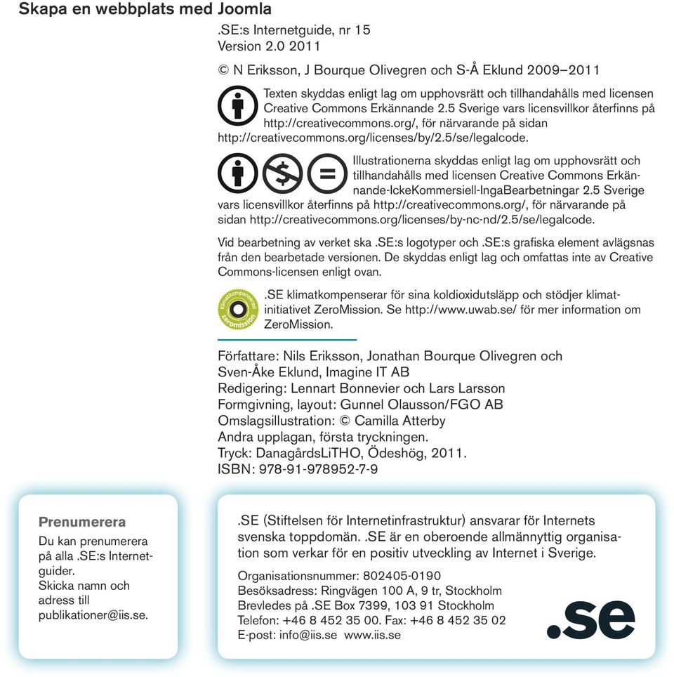 5 Sverige vars licensvillkor återfinns på http://creativecommons.org/, för närvarande på sidan http://creativecommons.org/licenses/by/2.5/se/legalcode.