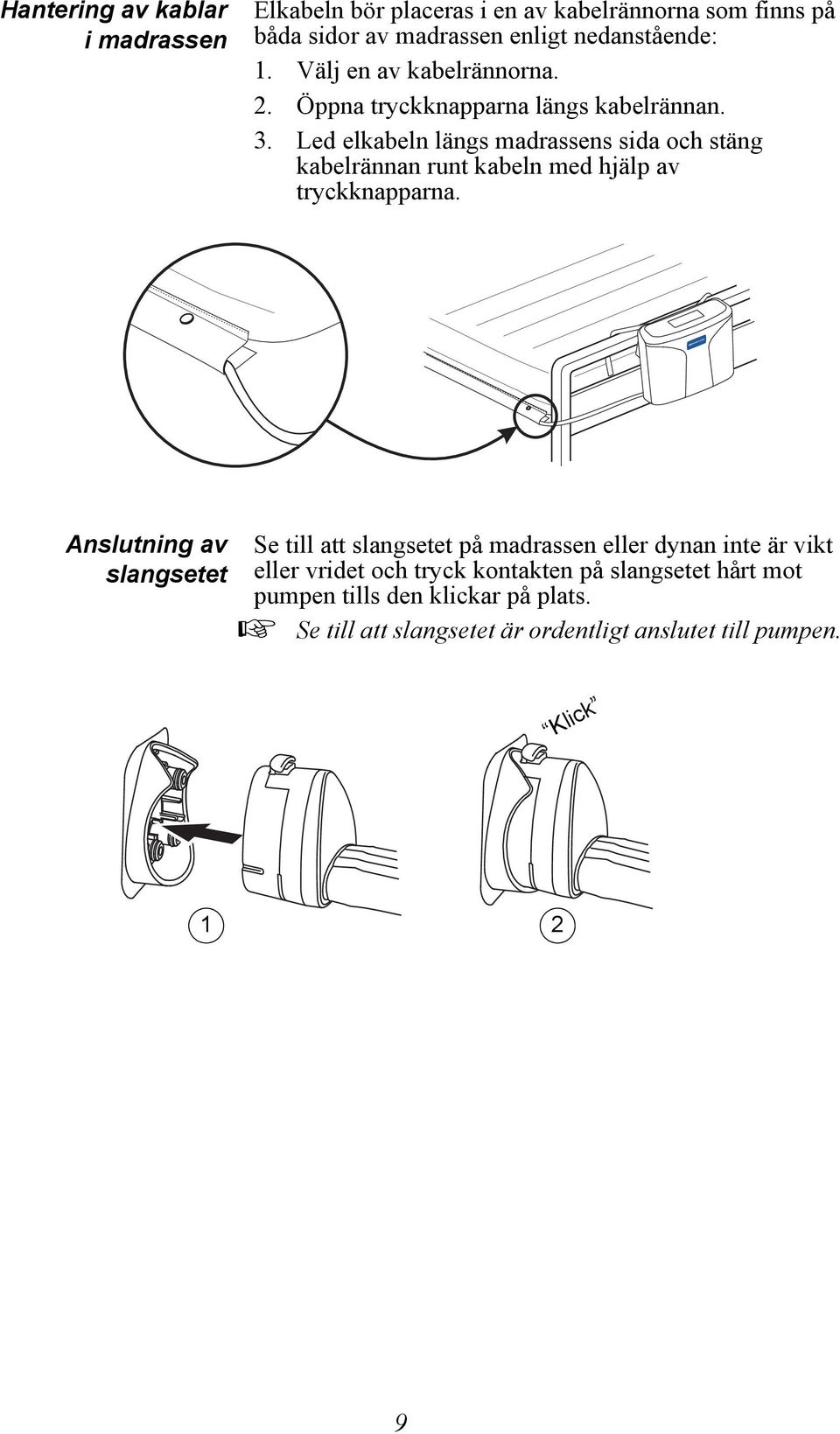 Led elkabeln längs madrassens sida och stäng kabelrännan runt kabeln med hjälp av tryckknapparna.