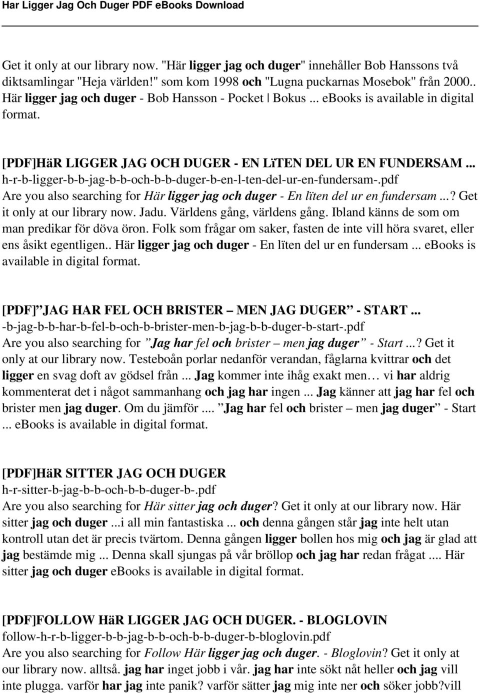 .. h-r-b-ligger-b-b-jag-b-b-och-b-b-duger-b-en-l-ten-del-ur-en-fundersam-.pdf Are you also searching for Här ligger jag och duger - En lïten del ur en fundersam...? Get it only at our library now.