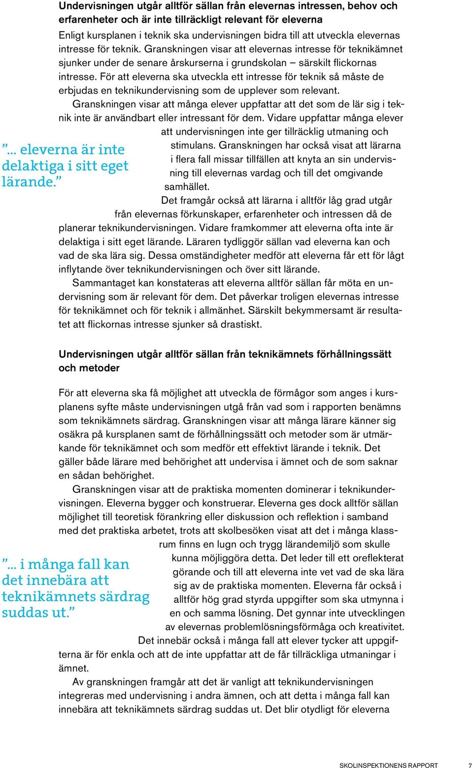 För att eleverna ska utveckla ett intresse för teknik så måste de erbjudas en teknikundervisning som de upplever som relevant.