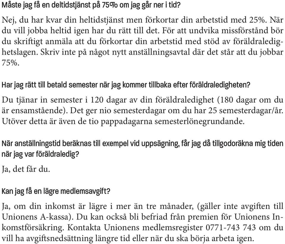 Har jag rätt till betald semester när jag kommer tillbaka efter föräldraledigheten? Du tjänar in semester i 120 dagar av din föräldraledighet (180 dagar om du är ensamstående).