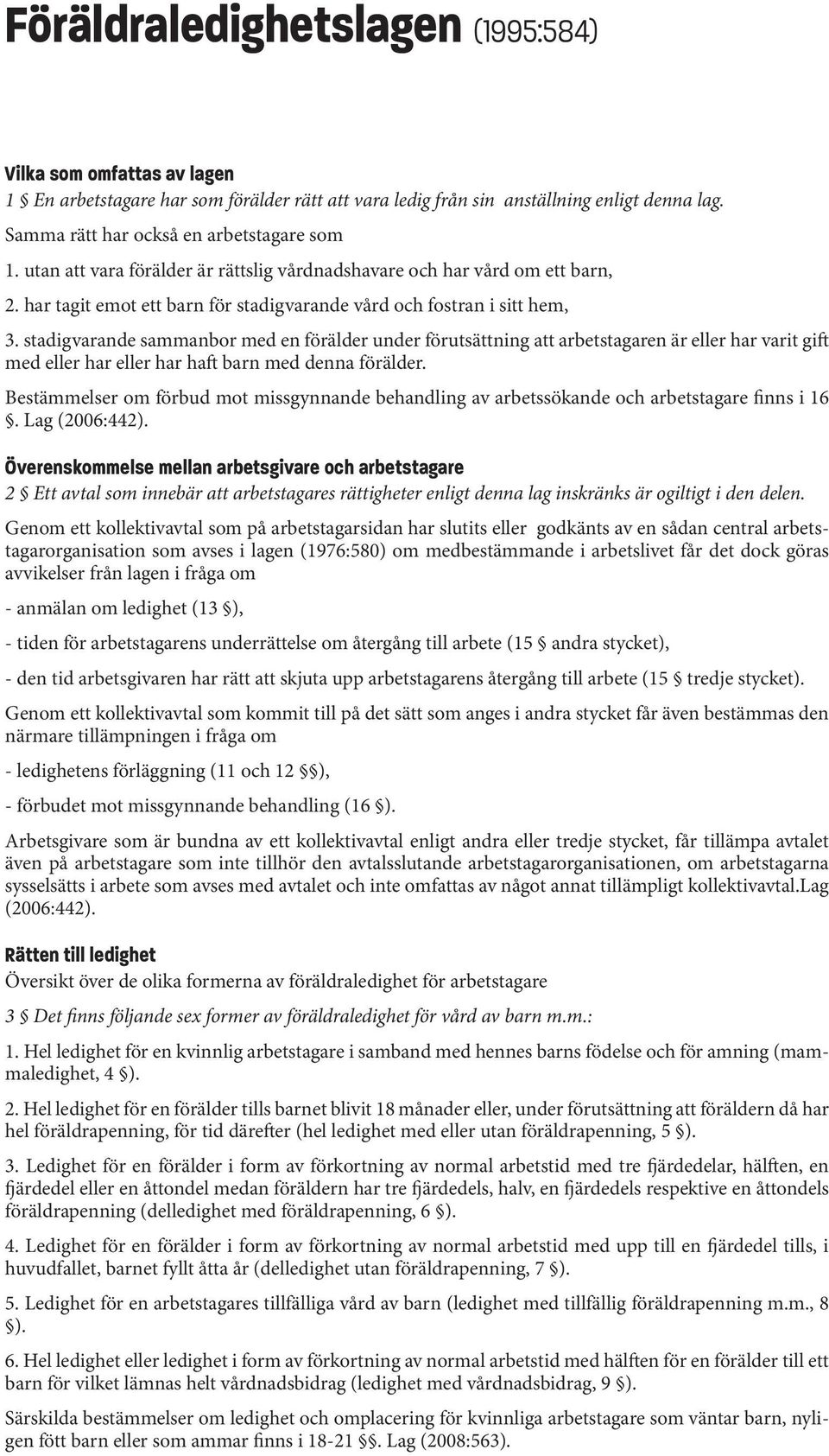 stadigvarande sammanbor med en förälder under förutsättning att arbetstagaren är eller har varit gift med eller har eller har haft barn med denna förälder.