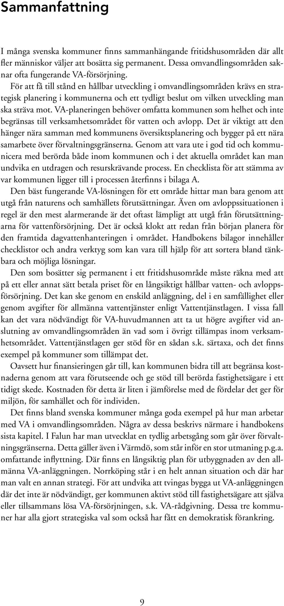 VA-planeringen behöver omfatta kommunen som helhet och inte begränsas till verksamhetsområdet för vatten och avlopp.