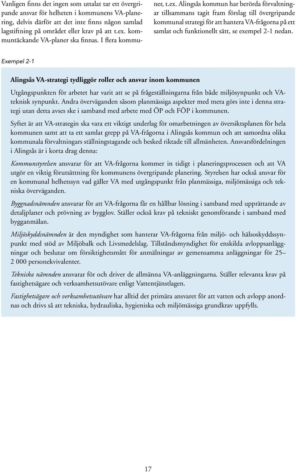 Alingsås kommun har berörda förvaltningar tillsammans tagit fram förslag till övergripande kommunal strategi för att hantera VA-frågorna på ett samlat och funktionellt sätt, se exempel 2-1 nedan.