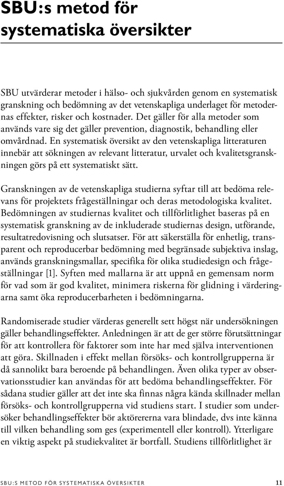 En systematisk översikt av den vetenskapliga litteraturen innebär att sökningen av relevant litteratur, urvalet och kvalitetsgranskningen görs på ett systematiskt sätt.