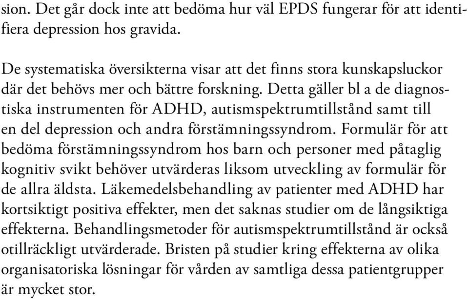 Detta gäller bl a de diagnostiska instrumenten för ADHD, autismspektrumtillstånd samt till en del depression och andra förstämningssyndrom.