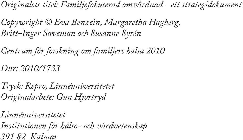 forskning om familjers hälsa 2010 Dnr: 2010/1733 Tryck: Repro, Linnéuniversitetet