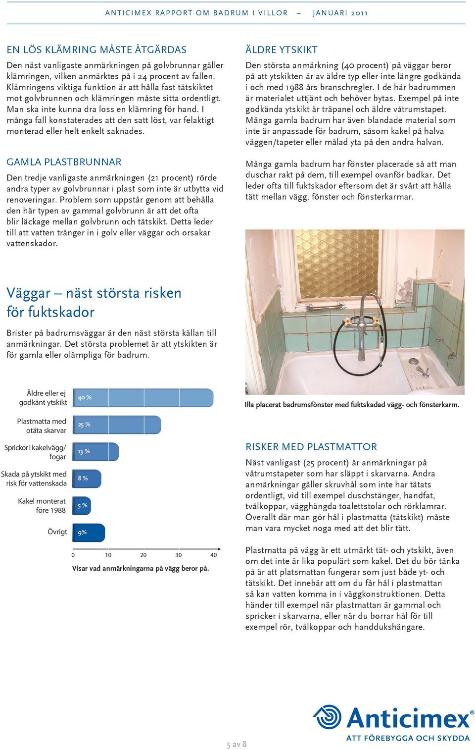 I många fall konstaterades att den satt löst, var felaktigt monterad eller helt enkelt saknades.