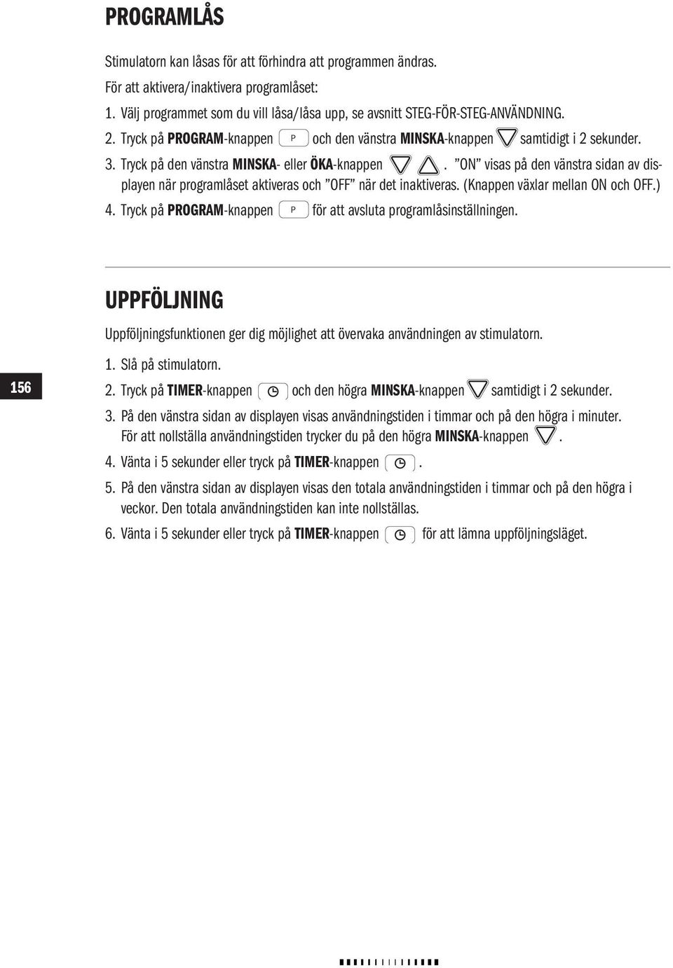 ON visas på den vänstra sidan av displayen när programlåset aktiveras och OFF när det inaktiveras. (Knappen växlar mellan ON och OFF.) 4.